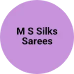 Business logo of M S silks sarees