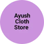 Business logo of Ayush cloth store