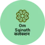 Business logo of Om Sainath कलेक्शन
