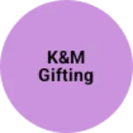 Business logo of K&M gifting