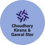Business logo of Choudhary kirana & Ganral stor