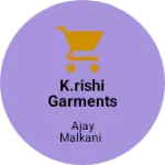 Business logo of K.RISHI GARMENTS