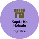 Business logo of Kapde ka holsale