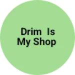 Business logo of Drim is my shop