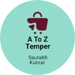 Business logo of a to z temper glass