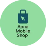 Business logo of Apna mobile shop