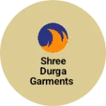 Business logo of SHREE DURGA GARMENTS