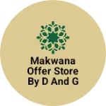 Business logo of MAKWANA OFFER STORE BY D AND G