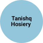Business logo of TANISHQ HOSIERY