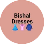 Business logo of Bishal Dresses👗👚🧥
