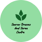 Business logo of Saurav dresses and saree centre