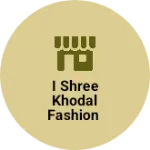 Business logo of I shree khodal fashion