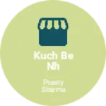 Business logo of Kuch be nh