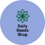 Business logo of Daily Needs shop