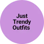 Business logo of Just Trendy Outfits