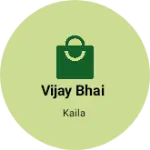 Business logo of Vijay Bhai