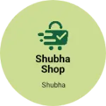 Business logo of Shubha shop