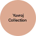 Business logo of YUVRAJ COLLECTION