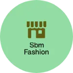 Business logo of SBM Fashion