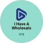 Business logo of I have a wholesalo store