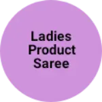 Business logo of Ladies product saree dress