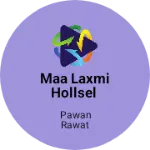Business logo of Maa Laxmi hollsel