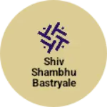 Business logo of Shiv shambhu bastryale