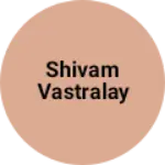 Business logo of Shivam vastralay