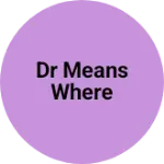 Business logo of Dr means where