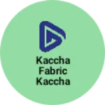 Business logo of Kaccha fabric kaccha