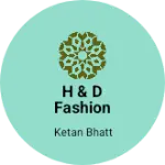 Business logo of H & D Fashion