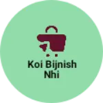 Business logo of Koi bijnish nhi