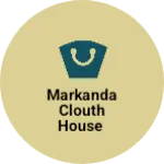 Business logo of Markanda Clouth house