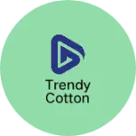 Business logo of Trendy cotton