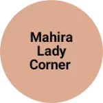 Business logo of MAHIRA LADY CORNER