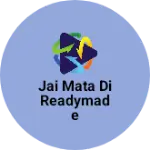 Business logo of Jai mata di readymade