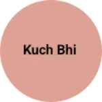 Business logo of Kuch bhi
