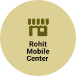 Business logo of ROHIT MOBILE CENTER