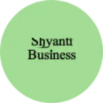 Business logo of SHYANTI BUSINESS