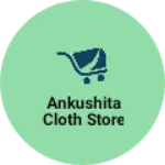 Business logo of Ankushita cloth store