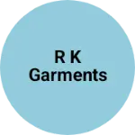 Business logo of R K GARMENTS