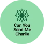 Business logo of Can you send me Charlie