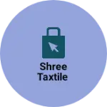 Business logo of Shree taxtile