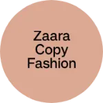 Business logo of ZAARA COPY FASHION