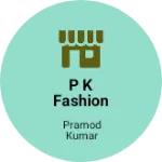 Business logo of P k fashion