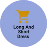 Business logo of Long and short dress