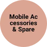 Business logo of Mobile Accessories & SPARE PARTS