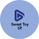 Business logo of Sweet toy 5₹