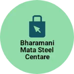 Business logo of Bharamani Mata steel centare