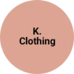 Business logo of K. Clothing